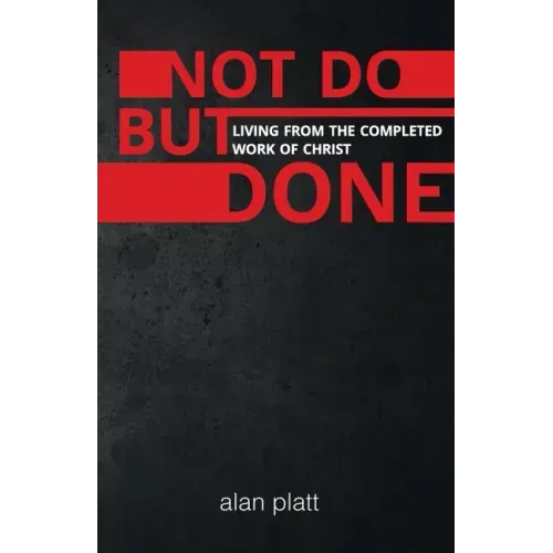 Not Do But Done: Living from the completed work of Christ
