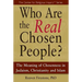 Who Are the Real Chosen People?: The Meaning of Choseness in Judaism, Christianity and Islam
