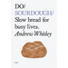 Do Sourdough: Slow Bread for Busy Lives.