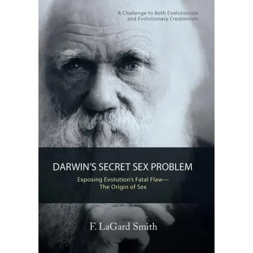Darwin'S Secret Sex Problem: Exposing Evolution'S Fatal Flaw-The Origin of Sex
