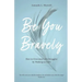 Be You Bravely: How to Overcome Life's Struggles by Walking in Faith