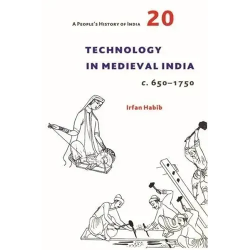 A People's History of India 20: Technology in Medieval India, C. 650-1750