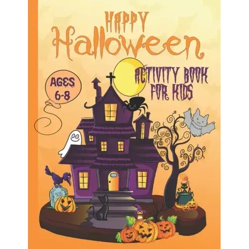Happy Halloween Activity Book For Kids Ages 6-8: Coloring, Dot to Dot, Mazes, Drawing, Puzzles and More