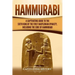 Hammurabi: A Captivating Guide to the Sixth King of the First Babylonian Dynasty, Including the Code of Hammurabi