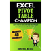 Excel Pivot Table Champion: How to Easily Manage and Analyze Giant Databases with Microsoft Excel Pivot Tables