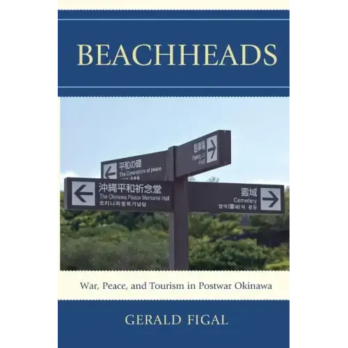 Beachheads: War, Peace, and Tourism in Postwar Okinawa