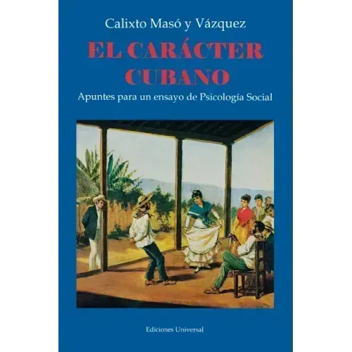 EL CARÁCTER CUBANO Apuntes para un ensayo de Psicología Social
