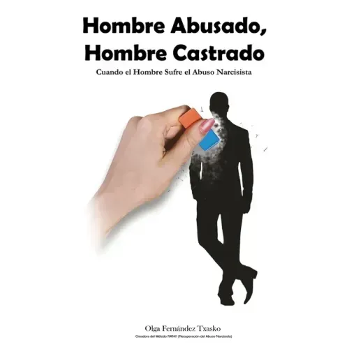 Hombre Abusado, Hombre Castrado: Cuando el Hombre Sufre el Abuso Narcisista