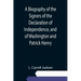 A Biography of the Signers of the Declaration of Independence, and of Washington and Patrick Henry; With an appendix, containing the Constitution of t