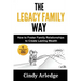 The Legacy Family Way: How to Foster Family Relationships to Create Lasting Wealth