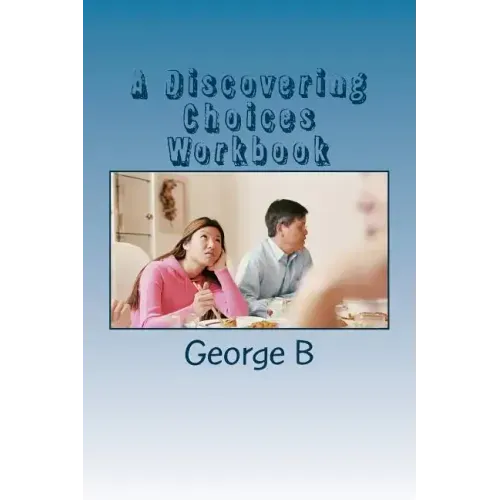 A Discovering Choices Workbook: for Families and Friends of Alcoholics