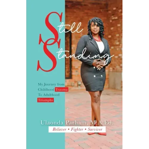 Still Standing: My Journey from Childhood Trauma to Adulthood Triumphs