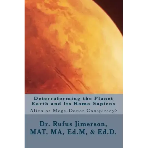 Deterraforming the Planet Earth and Its Homo Sapiens: : Alien or Mega-Donor Conspiracy?