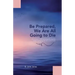 Be Prepared, We Are All Going to Die: Life Lessons I Learned along My Journey While Caring for My Sick Loved Ones
