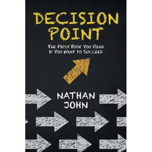 Decision Point: The First Book You Read If You Want to Succeed