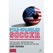 Star-Spangled Soccer: The Selling, Marketing and Management of Soccer in the USA