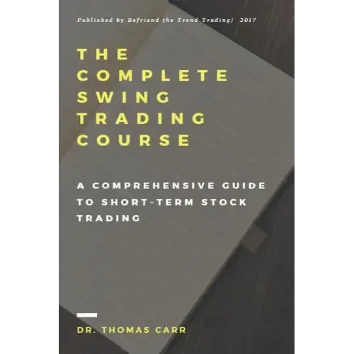 The Complete Swing Trading Course: A comprehensive Guide to Short-Term Stock Trading
