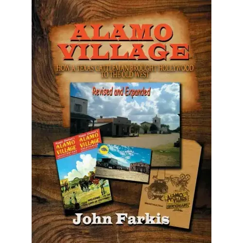 Alamo Village: How a Texas Cattleman Brought Hollywood to the Old West (hardback)