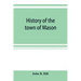 History of the town of Mason, N.H. from the first grant in 1749, to the year 1858