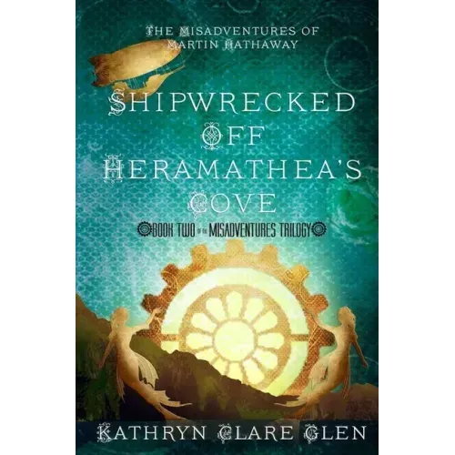 Shipwrecked Off Heramathea's Cove: The Misadventures of Martin Hathaway Book Two