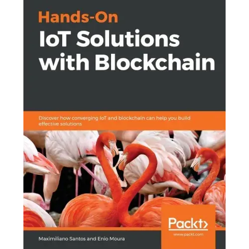 Hands-On IoT Solutions with Blockchain