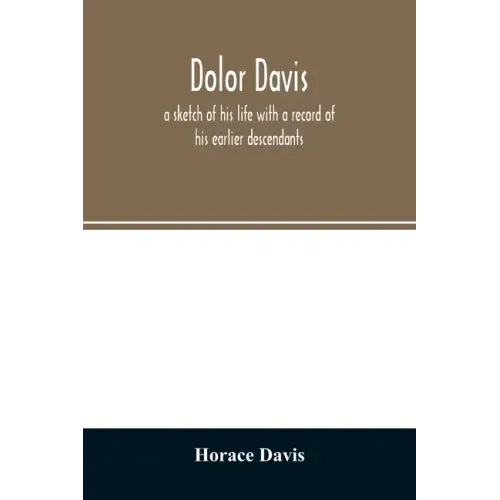 Dolor Davis: a sketch of his life with a record of his earlier descendants