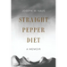 Straight Pepper Diet: A Memoir