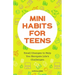Mini Habits for Teens: Small Changes to Help You Navigate Life's Challenges