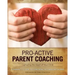 Pro-Active Parent Coaching: Capturing the Heart of Your Child A Parent's Guide to Coaching