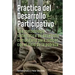 Práctica del Desarrollo Participativo: Una Metodología Sistemática de Desarrollo Comunitario Para Romper Con El Ciclo de la Pobreza
