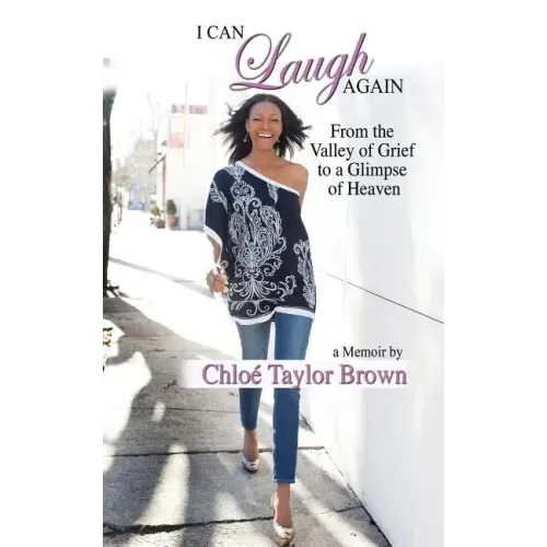 I Can Laugh Again: From the Valley of Grief to a Glimpse of Heaven