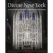 Divine New York: Inside the Historic Churches and Synagogues of Manhattan