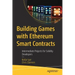Building Games with Ethereum Smart Contracts: Intermediate Projects for Solidity Developers