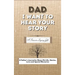 Dad, I Want To Hear Your Story: A Fathers Journal To Share His Life, Stories, Love And Special Memories