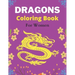 DRAGONS Coloring Book For Women: An Adult Coloring Book with Cool Fantasy Dragons Design and Patterns For Stress Relief & Relaxation! (Amazing gifts)