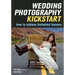 Wedding Photography Kickstart: How to Achieve Unlimited Success