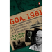 Goa, 1961: The Complete Story of Nationalism and Integration