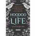 Hoodoo for Life: The Complete Guide to Rootwork and Conjure with 125 Authentic Hoodoo Magic Spells