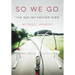 So We Go: The Day My Father Died