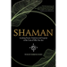 Shaman: Invoking Power, Presence and Purpose at the Core of Who You Are