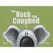 The Rock that Coughed