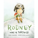 Rodney Was a Tortoise