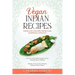 Vegan Indian Recipes for Health, Wellness, Weight Loss, Happiness & Longevity: Over 100 of My Indian Family's Secret Vegan Recipes Cookbook Chutney, N