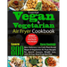 Essential Vegan & Vegetarian Air Fryer Cookbook: Learn 800 New, Delicious, Low Carb, Plant Based Vegan & Vegetarian Air Fryer Recipes for Special Seas