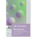 3D Printer Business: Start Making Money With Your 3D Printer: Business Using 3D Printer