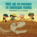 Here We Go Digging for Dinosaur Bones
