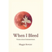 When I Bleed: Poems about Endometriosis