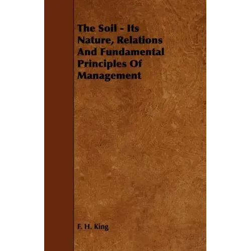 The Soil - Its Nature, Relations And Fundamental Principles Of Management