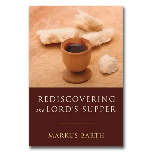 Rediscovering the Lord's Supper: Communion with Israel, with Christ, and Among the Guests