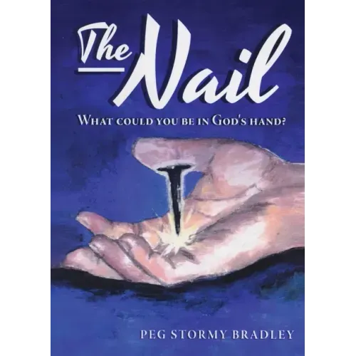 The Nail: What Could You Be In God's Hand?